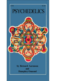 Aaronson B., Osmond H. — Psychedelics, The Uses and Implications of Hallucinogenic Drugs