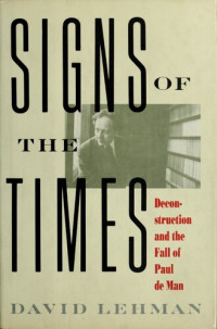 David Lehman — Signs of the Times - Deconstruction and the Fall of Paul de Man