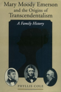Phyllis Cole — Mary Moody Emerson and the Origins of Transcendentalism: A Family History