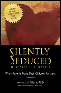 Kenneth M. Adams, Ph.D. — Silently Seduced: When Parents Make Their Children Partners