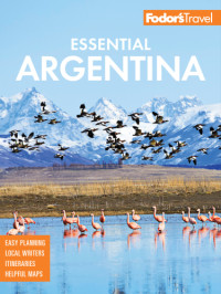 Fodor'S Travel Guides — FODOR'S ESSENTIAL ARGENTINA: with the wine country, uruguay & chilean patagonia