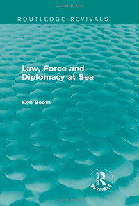 Ken Booth — Law, Force and Diplomacy at Sea