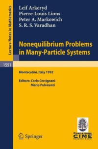 Carlo Cercignani, Mario Pulvirenti, L. Arkeryd, P-L. Lions, P.A. Markowich, S.R.S. Varadhan — Nonequilibrium problems in many-particle systems: lectures given at the 3rd Session of the Centro internazionale matematico estivo