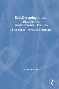 Marian Dunlea — Bodydreaming in the Treatment of Developmental Trauma