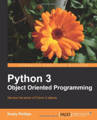 Dusty Phillips — Python 3 Object Oriented Programming: Harness the power of Python 3 objects
