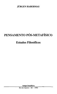 Jürgen Habermas — Pensamento pós-metafísico. Estudos filosóficos
