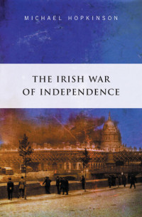 Michael Hopkinson — The Irish War of Independence: The Definitive Account of the Anglo Irish War of 1919-1921