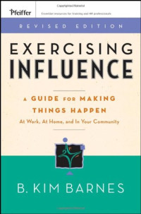 B. Kim Barnes — Exercising Influence: A Guide For Making Things Happen at Work, at Home, and in Your Community