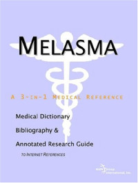 ICON Health Publications — Melasma - A Medical Dictionary, Bibliography, and Annotated Research Guide to Internet References