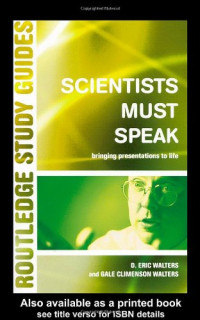 D. Eric Walters, Gale C. Walters — Scientists Must Speak - Bringing Presentations to Life (Routledge Study Guides)