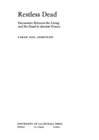 Sarah Iles Johnston — Restless Dead: Encounters between the Living and the Dead in Ancient Greece