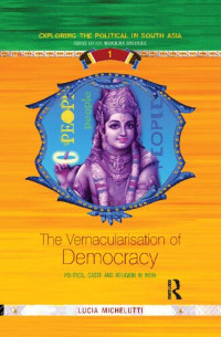 Lucia Michelutti — The Vernacularisation of Democracy: Politics, Caste and Religion in India