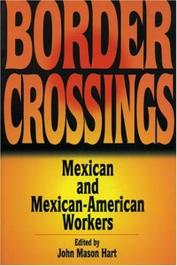 John Mason Hart — Border Crossings - Mexican and Mexican-American Workers (Latin American Silhouettes)
