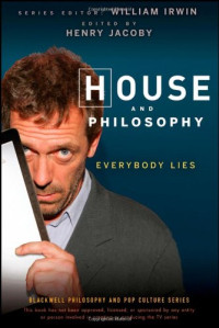 Henry Jacoby — House and Philosophy: Everybody Lies (The Blackwell Philosophy and Pop Culture Series)