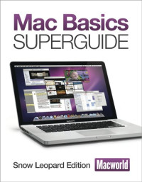 The Editors of Macworld, Kelly Turner — Mac Basics Superguide, Snow Leopard Edition