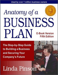 Linda Pinson — Anatomy of a Business Plan: A Step-By-Step Guide to Building a Business and Securing Your Company's Future, 5th Edition