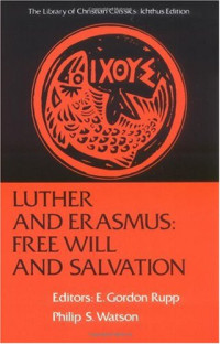 E. Gordon Rupp, Philip S. Watson — Luther and Erasmus - Free Will and Salvation