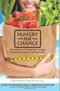 James Colquhoun, Laurentine Ten Bosch, Mark Hyman — Hungry for Change: Ditch the Diets, Conquer the Cravings, and Eat Your Way to Lifelong Health
