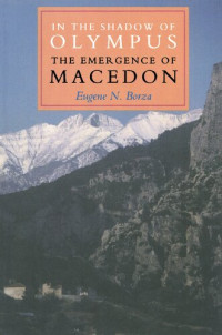 Eugene N. Borza — In the Shadow of Olympus. The Emergence of Macedon
