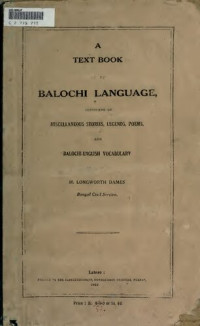 Mansel Longworth Dames — A Text Book of the Balochi Language: Consisting of Miscellaneous Stories, Legends, Poems and Balochi-English Vocabulary (Classic Reprint)