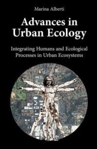 Marina Alberti — Advances in Urban Ecology: Integrating Humans and Ecological Processes in Urban Ecosystems