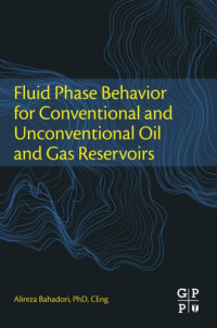 Bahadori, Alireza — Fluid phase behavior for conventional and unconventional oil and gas reservoirs