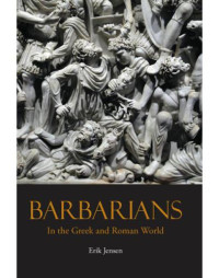 Erik Jensen — Barbarians in the Greek and Roman World