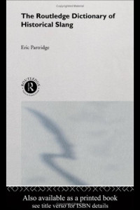 Eric Partridge, Jacqueline Simpson — The Routledge Dictionary of Historical Slang