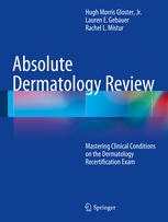 Hugh Morris Gloster, Jr., Lauren E. Gebauer, Rachel L. Mistur (auth.) — Absolute Dermatology Review: Mastering Clinical Conditions on the Dermatology Recertification Exam