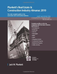 Jack W. Plunkett — Plunkett's Real Estate And Construction Industry Almanac 2010: Real Estate & Construction Industry Market Research, Statistics, Trends & Leading Companies ... Real Estate & Construction Industry Almanac)