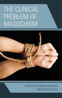 Deanna Holtzman, Nancy Kulish — The Clinical Problem of Masochism
