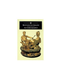 Benvenuto Cellini — The Autobiography of Benvenuto Cellini