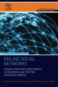 Arnaboldi, Valerio; Conti, Marco; Dunbar, Robin Ian MacDonald; Passarella, Andrea — Online social networks : human cognitive constraints in Facebook and Twitter personal graphs