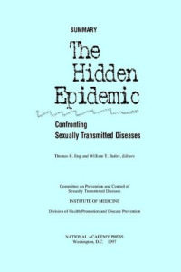 Thomas R. Eng, William T. Butler, Institute of Medicine — The Hidden Epidemic: Confronting Sexually Transmitted Diseases, Summary