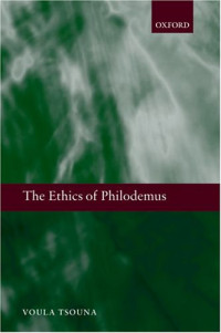 Voula Tsouna — The Ethics of Philodemus