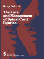 George M. Bedbrook Kt., O.B.E., O.ST.J. Hon. M.D. (W.A.), M.S.(Melb.), D.P.R.M. (Syd.), F.R.C.S., F.R.A.C.S. (auth.) — The Care and Management of Spinal Cord Injuries