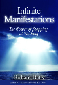 Richard Dotts — Infinite Manifestations - The Power of Stopping at Nothing (Light Touch Manifestations Book 2)