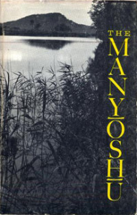 Nihon Gakujutsu Shinkōkai; Donald Keene — The Manyōshū : the Nippon Gakujutsu Shinkōkai translation of one thousand poems