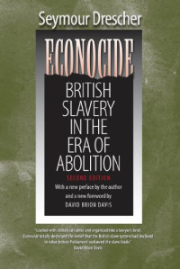 Seymour Drescher — Econocide: British Slavery in the Era of Abolition