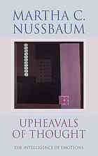 Nussbaum, Martha C. — Upheavals of thought : the intelligence of emotions