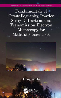 Dong ZhiLi — Fundamentals of Crystallography, Powder X-ray Diffraction, and Transmission Electron Microscopy for Materials Scientists
