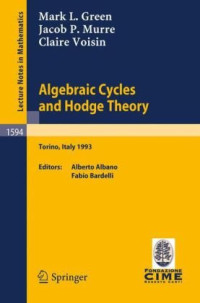 Mark L. Green, Jacob P. Murre, Claire Voisin, Alberto Albano, Fabio Bardelli — Algebraic cycles and Hodge theory: lectures given at the 2nd session of the Centro internazionale matematico estivo