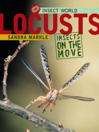 Sandra Markle — Locusts: Insects on the Move (Insect World)