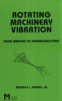 Maurice L. Adams — Rotating Machinery Vibration: From Analysis to Troubleshooting