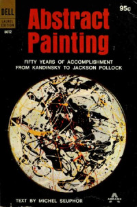 Michel Seuphor — Abstract Painting. 50 Years of Accomplishment From Kandinsky to Jackson Pollock