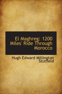 Hugh Edward Millington Stutfield — El Maghreg - 1200 Miles' Ride Through Morocco