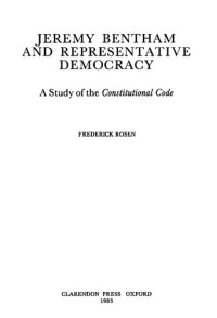 Frederick Rosen — Jeremy Bentham and representative democracy : a study of the Constitutional code