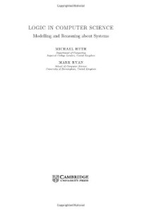 Michael Huth, Mark Ryan — Logic in Computer Science: Modelling and Reasoning about Systems, 2nd Edition
