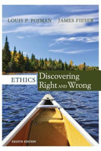 Ethics: Discovering Right and Wrong | Louis P. Pojman; James Fieser ...