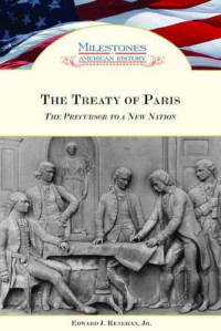 Edward J., Jr. Renehan — The Treaty of Paris: The Precursor to a New Nation (Milestones in American History)